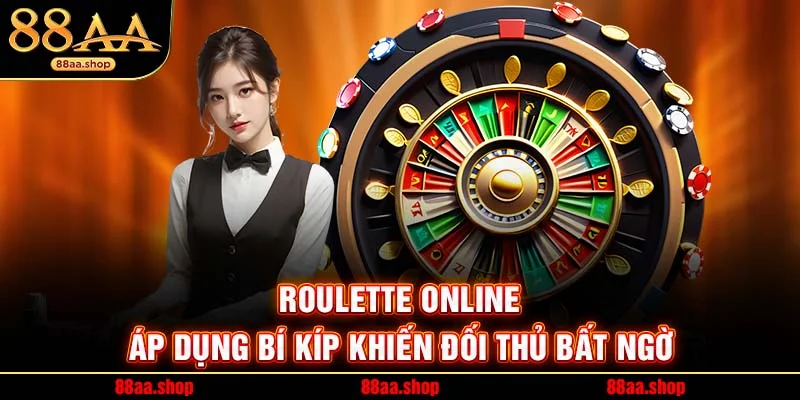 Roulette Online – Áp Dụng Bí Kíp Khiến Đối Thủ Bất Ngờ