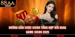 Hướng Dẫn Cược Sicbo Tổng Hợp Bởi 88AA – Game Sicbo 2025
