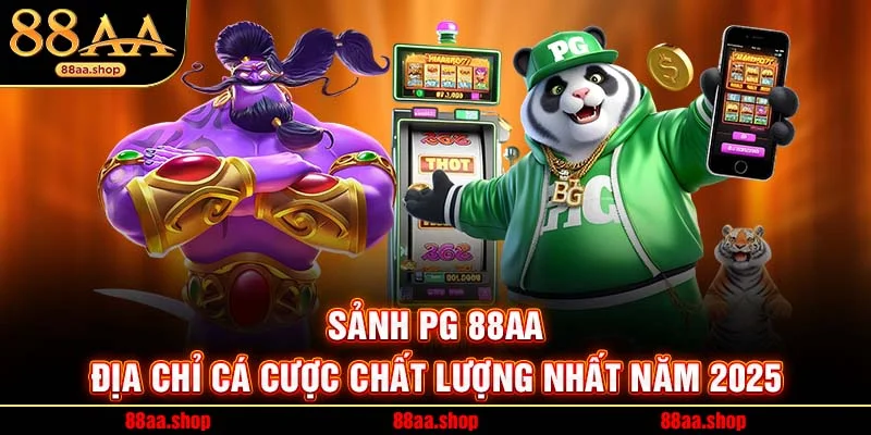 Sảnh PG 88AA – Địa Chỉ Cá Cược Chất Lượng Nhất Năm 2025