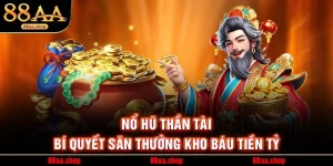 Nổ Hũ Thần Tài – Bí Quyết Săn Thưởng Kho Báu Tiền Tỷ