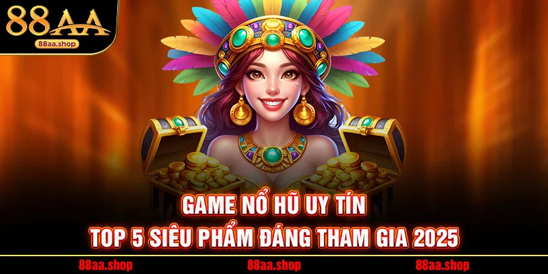 Nổ Hũ Thần Tài – Bí Quyết Săn Thưởng Kho Báu Tiền Tỷ