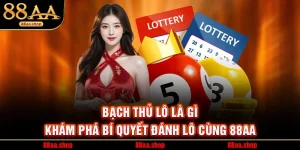 Bạch Thủ Lô Là Gì - Khám Phá Bí Quyết Đánh Lô Cùng 88AA
