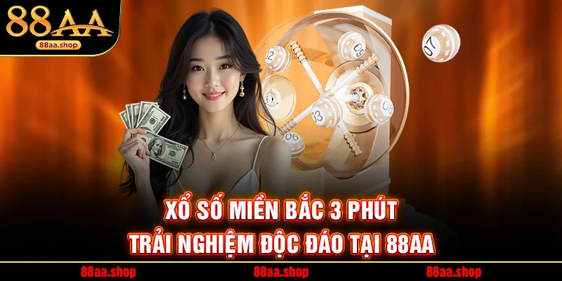 Xổ Số Miền Bắc 3 Phút - Trải Nghiệm Độc Đáo Tại 88AA
