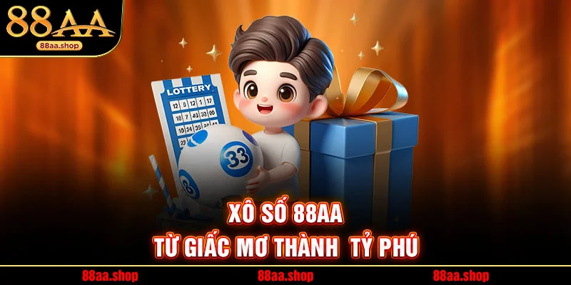 Xô số 88AA - Từ Giấc Mơ Thành Tỷ Phú