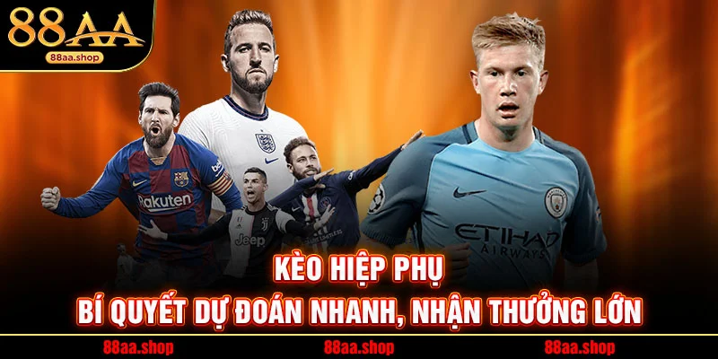 Kèo Hiệp Phụ – Bí Quyết Dự Đoán Nhanh, Nhận Thưởng Lớn