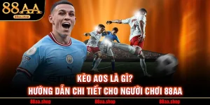 Kèo AOS Là Gì? Hướng Dẫn Chi Tiết Cho Người Chơi 88AA