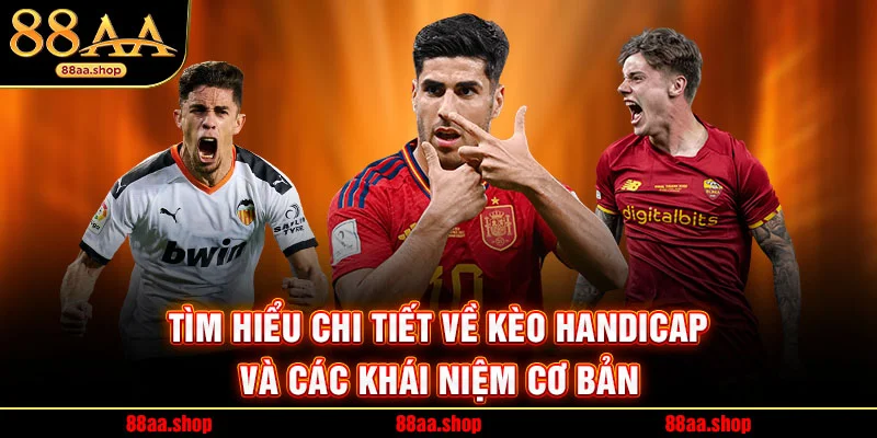 Tìm Hiểu Chi Tiết Về Kèo Handicap Và Các Khái Niệm Cơ Bản