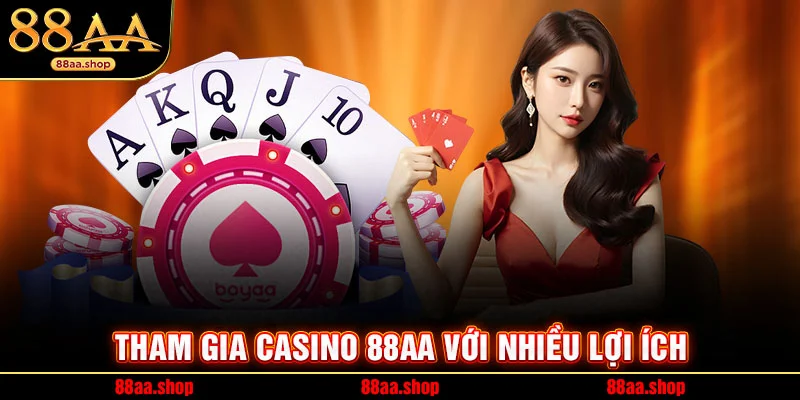 Tham gia casino 88AA với nhiều lợi ích