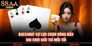 Baccarat Sự Lựa Chọn Hàng Đầu Khi Chơi Giải Trí Mỗi Tối