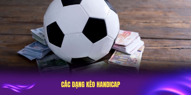 Các dạng kèo Handicap phổ biến nhất hiện nay