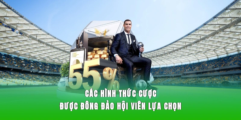 Các hình thức cược được đông đảo hội viên lựa chọn