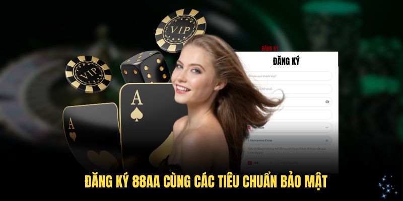 Đăng ký 88AA cùng các tiêu chuẩn bảo mật
