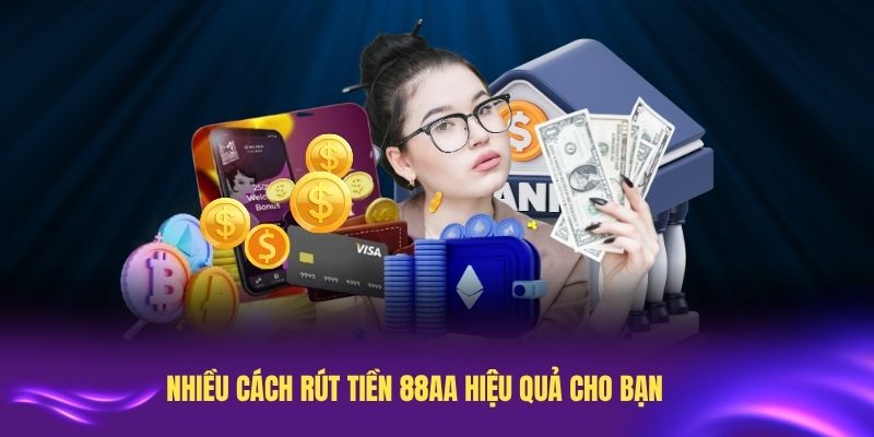 Nhiều cách rút tiền 88AA hiệu quả cho bạn