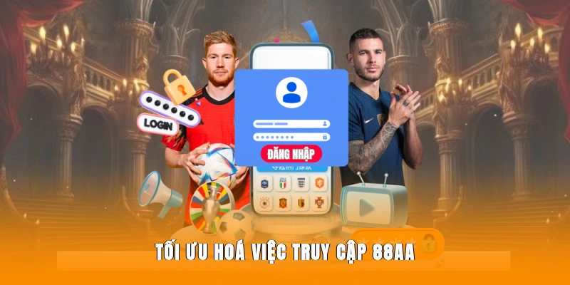 Tối ưu hoá việc truy cập 88AA 