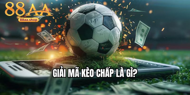 Giải thích tỷ lệ kèo chấp bóng đá là gì chi tiết