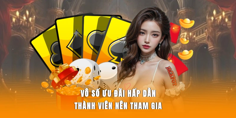 Vô số ưu đãi hấp dẫn thành viên nên tham gia